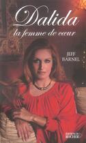 Couverture du livre « Dalida - la femme de coeur » de Jeff Barnel aux éditions Rocher