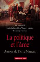 Couverture du livre « La politique et l'âme ; autour de Pierre Manent » de Jean-Vincent Holeindre et Giulio De Ligio et Daniel J. Mahoney aux éditions Cnrs