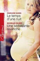 Couverture du livre « Le temps d'une nuit ; une séduisante revanche » de Michelle Celmer et Charlene Sands aux éditions Harlequin