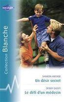 Couverture du livre « Un désir secret ; le défi d'un médecin » de Sharon Archer et Debby Giusti aux éditions Harlequin