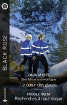 Couverture du livre « Missions en montagne Tome 4 : Le coeur des glaces ; Recherches à haut risque » de Cindi Myers et Nicole Helm aux éditions Harlequin