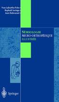 Couverture du livre « Sémiologie neuro-orthopédique illustrée » de Laburthe-Tolra Yves aux éditions Springer