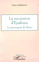 Couverture du livre « La succession d'eyadema le perroquet de kara » de Charles Debbasch aux éditions L'harmattan