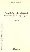 Couverture du livre « Grand quartier général ; le quotidien d'un état-major de guerre Tome 2 » de Jean De Pierrefeu aux éditions Editions L'harmattan