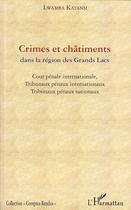 Couverture du livre « Crimes et châtiments dans la région des grands lacs ; cour pénale internationale, tribunaux pénaux internationaux, tribunaux pénaux nationaux » de Lwamba Katansi aux éditions Editions L'harmattan