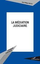 Couverture du livre « La médiation judiciaire » de Jean-Philippe Tricoit aux éditions Editions L'harmattan