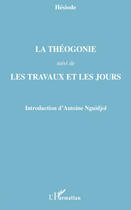Couverture du livre « La théogonie ; les travaux et les jours » de Antoine Nguidjol aux éditions Editions L'harmattan