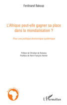 Couverture du livre « L'Afrique peut-elle gagner sa place dans la mondialisation ? pour une politique économique systémique » de Ferdinand Bakoup aux éditions Editions L'harmattan