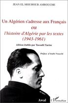 Couverture du livre « Un algérien s'adresse aux français ou l'histoire d'Algérie par les textes (1943-1961) » de Jean El-Mouhoub Amrouche aux éditions Editions L'harmattan