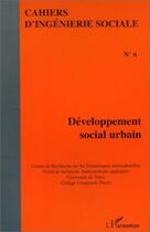 Couverture du livre « Cahiers d'ingéniérie sociale t.6 : développement social urbain » de Cahiers D'Ingenierie Sociale aux éditions Editions L'harmattan