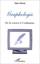 Couverture du livre « GRAPHOLOGIE : De la science à l'ordinateur » de Marc Thorin aux éditions Editions L'harmattan