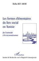 Couverture du livre « Les formes élémentaires du lien social en Tunisie ; de l'entraide à la reconnaissance » de Ridha Ben Amor aux éditions Editions L'harmattan