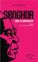 Couverture du livre « Senghor sans le superlatif » de Birama Diadji Toure aux éditions L'harmattan