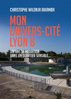 Couverture du livre « Mon univers-cité Lyon 8 » de Christophe Wilonga Bikamba aux éditions Amalthee