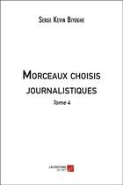 Couverture du livre « Morceaux choisis journalistiques - tome 4 » de Serge Kevin Biyoghe aux éditions Editions Du Net