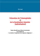 Couverture du livre « Prévention de l'islamophobie et de la fanatisation islamiste (radicalisation) ; textes éducatifs pour élèves de terminales sur le thème de