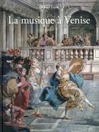 Couverture du livre « La musique à Venise ; de Monteverdi à Vivaldi » de Olivier Lexa aux éditions Actes Sud