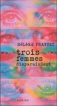 Couverture du livre « Trois femmes disparaissent » de Helene Frappat aux éditions Actes Sud