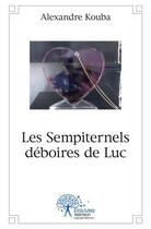 Couverture du livre « Les sempiternels deboires de luc » de Kouba Alexandre aux éditions Edilivre