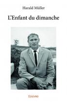 Couverture du livre « L'enfant du dimanche » de Harald Muller aux éditions Edilivre