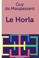 Couverture du livre « Le Horla » de Guy de Maupassant aux éditions Ligaran