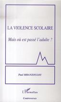 Couverture du livre « La violence scolaire ; mais où est passé l'adulte ? » de Paul Mbanzoulou aux éditions Editions L'harmattan