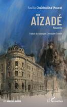 Couverture du livre « Aïzadé » de Ravilia Chaidoullina-Mourat aux éditions L'harmattan