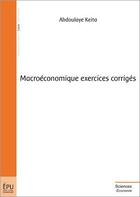 Couverture du livre « Macroéconomique exercices corrigés » de Abdoulaye Keita aux éditions Publibook
