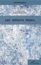 Couverture du livre « Art, médium, média » de Pascal Krajewski aux éditions L'harmattan