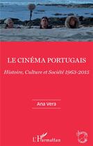 Couverture du livre « Le cinéma portugais ; histoire, culture et société 1963-2015 » de Ana Vera aux éditions L'harmattan