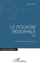 Couverture du livre « Le pouvoir pedophile » de Alain Piot aux éditions L'harmattan