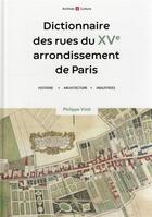 Couverture du livre « Dictionnaire des rues du XVe arrondissement de Paris » de Philippe Virat aux éditions Archives Et Culture