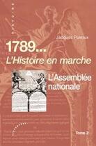 Couverture du livre « 1789... l'histoire en marche ; l'assemblée nationale t.2 » de Jacques Puiroux aux éditions Les Deux Encres