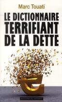 Couverture du livre « Le dictionnaire terrifiant de la dette » de Marc Touati aux éditions Editions Du Moment