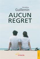 Couverture du livre « Aucun regret » de Geraldine Guillemin aux éditions Jets D'encre