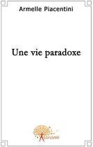 Couverture du livre « Une vie paradoxe » de Armelle aux éditions Edilivre