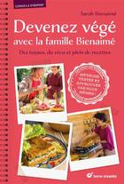 Couverture du livre « Devenez végé avec la famille Bienaimé ; des tuyaux, du vécu et plein de recettes » de Sarah Bienaime aux éditions Terre Vivante