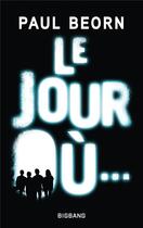 Couverture du livre « Le jour où... » de Paul Beorn aux éditions Bigbang