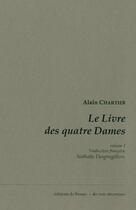 Couverture du livre « Le livre des quatre dames t.1 » de Alain Chartier aux éditions De Bussac