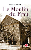 Couverture du livre « Le moulin du Frau » de Eugene Le Roy aux éditions Marivole Editions