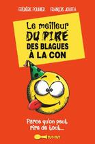 Couverture du livre « Le meilleur du pire des blagues à la con ; parce qu'on peut rire de tout » de Francois Jouffa et Frederic Pouhier aux éditions Leduc Humour