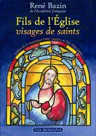 Couverture du livre « Fils de l'Eglise ; visages de saints » de Rene Bazin aux éditions Via Romana