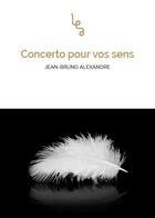 Couverture du livre « Concerto pour vos sens » de Jean-Bruno Alexandre aux éditions Les Editions Abordables