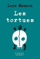 Couverture du livre « Les tortues » de Loys Masson aux éditions L'arbre Vengeur