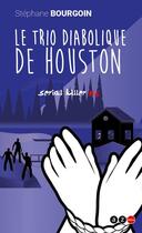 Couverture du livre « Serial killer t.6 : le trio diabolique de Houston » de Stephane Bourgoin aux éditions Az Editions