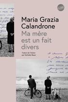 Couverture du livre « Ma mère est un fait divers » de Maria Grazia Calandrone aux éditions Editions Globe
