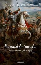 Couverture du livre « Bertrand du Guesclin en Espagne : 1365-1369 » de Jean-Michel Confaits aux éditions Editions Maia