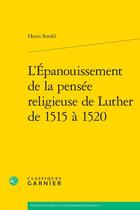 Couverture du livre « L'Épanouissement de la pensée religieuse de Luther de 1515 à 1520 » de Henri Strohl aux éditions Classiques Garnier