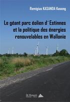 Couverture du livre « Le géant parc éolien d'Estinnes et la politique des énergies renouvelables en Wallonie » de Remigius Kasanda aux éditions Saint Honore Editions