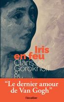 Couverture du livre « Iris en feu : Le dernier amour de Van Gogh » de Wouter Van Der Veen et Clarisse Gorokhoff aux éditions L'ecailler Du Sud